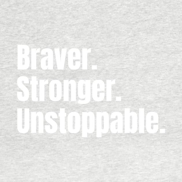 Braver. Stronger. Unstoppable. by PeaceLoveandWeightLoss